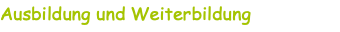 Ausbildung und Weiterbildung