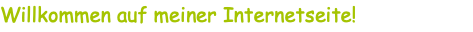 Willkommen auf meiner Internetseite!